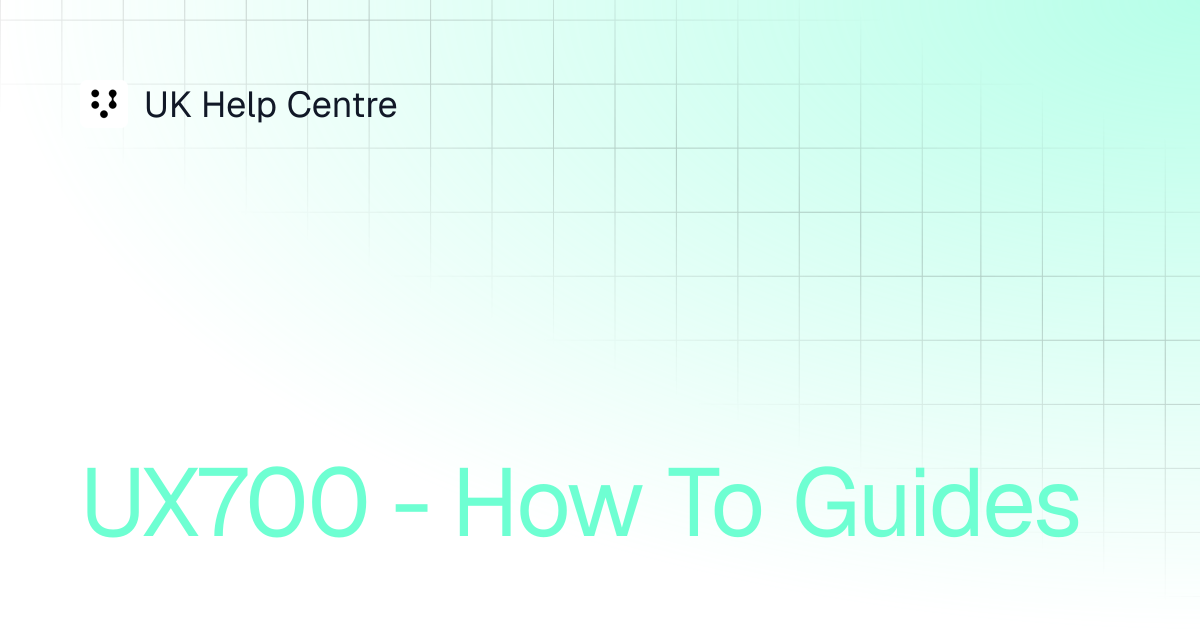 UX700 - How To Guides | UX700 - How To's | UK Help Centre