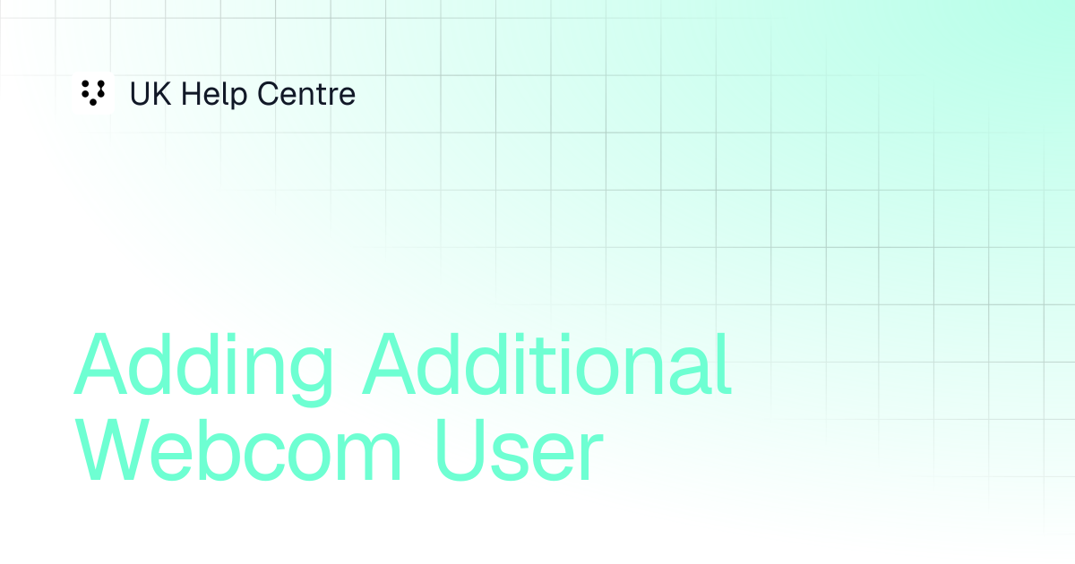 Adding Additional Webcom User | Webcom - Users | UK Help Centre